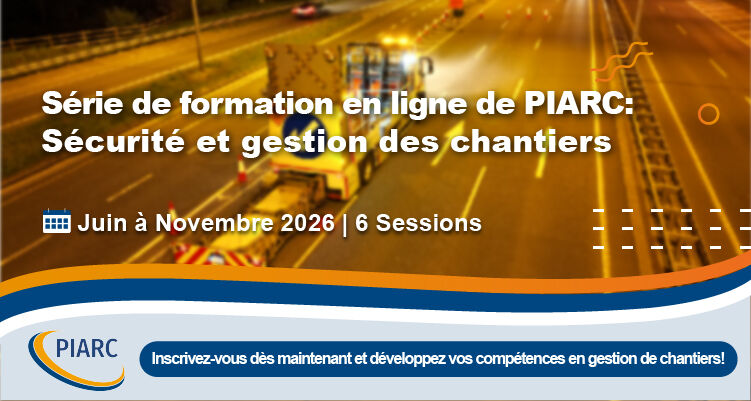 Sécurité et gestion des chantiers : Rejoignez la formation de PIARC !