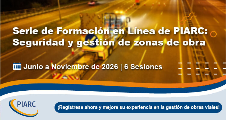 Seguridad y gestión de zonas de obra: ¡Únete al programa de capacitación de PIARC!