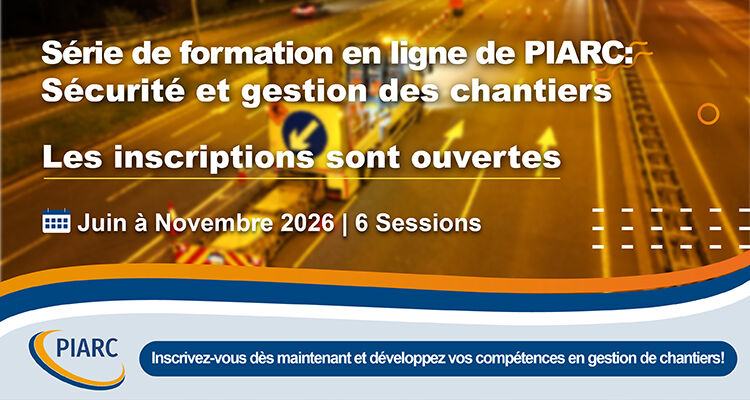 Sécurité et gestion des chantiers : Rejoignez la formation de PIARC !