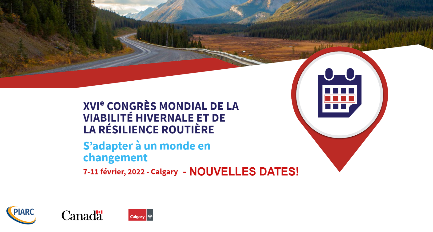 Notez les nouvelles dates du Congrès mondial de la Viabilité hivernale
et de la Résilience routière qui se tiendra à Calgary en 2022 !